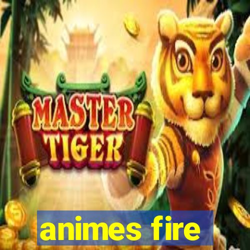 animes fire